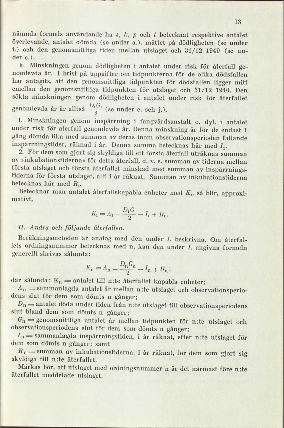 Den sökt mnsknngen genm dödlgheten ntlet under rsk för återlet D G genmlevd år är lltså - ~ (se under. h j.).. nsknngen genm nspärrnng fångvårdsnstlt. dyl. ntlet under rsk för återl genmlevd år.