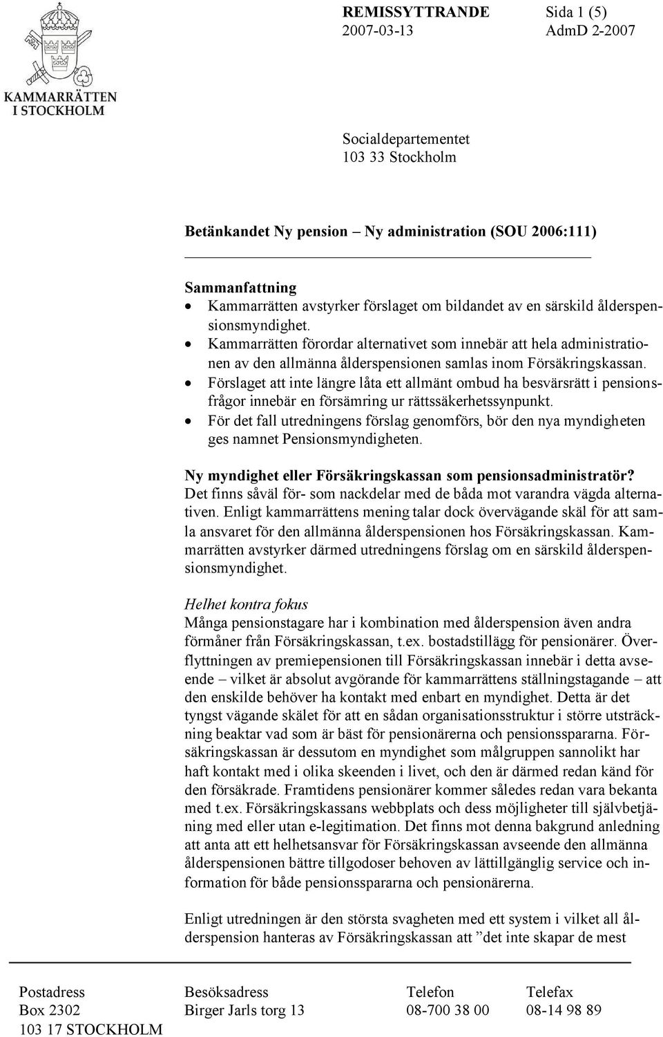 Förslaget att inte längre låta ett allmänt ombud ha besvärsrätt i pensionsfrågor innebär en försämring ur rättssäkerhetssynpunkt.