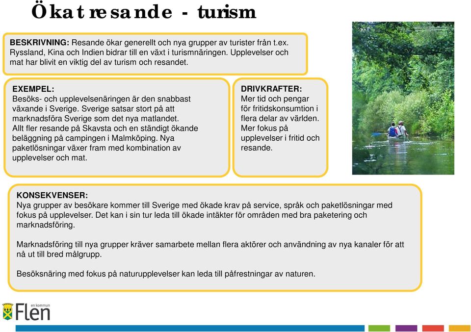 Sverige satsar stort på att marknadsföra Sverige som det nya matlandet. Allt fler resande på Skavsta och en ständigt ökande beläggning på campingen i Malmköping.