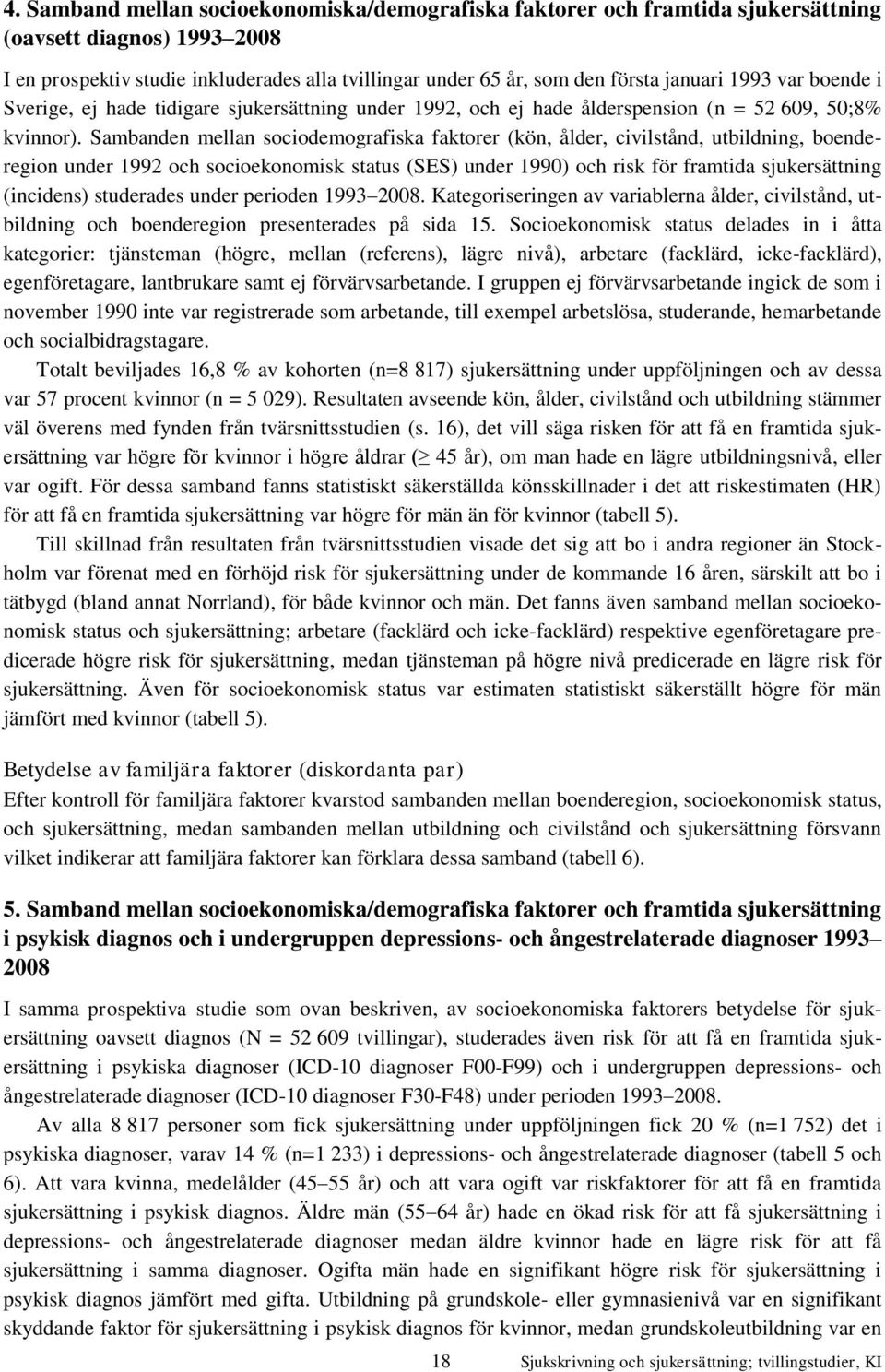 Sambanden mellan sociodemografiska faktorer (kön, ålder, civilstånd, utbildning, boenderegion under 1992 och socioekonomisk status (SES) under 1990) och risk för framtida sjukersättning (incidens)