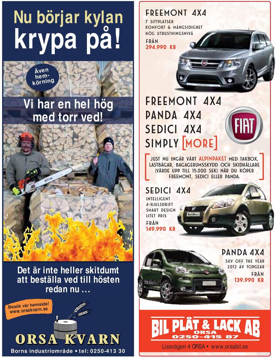 000 sek) när du köper freemont, sedici eller panda. SEdici 4x4 intelligent 4-hjulsdrift smart design litet pris från 149.