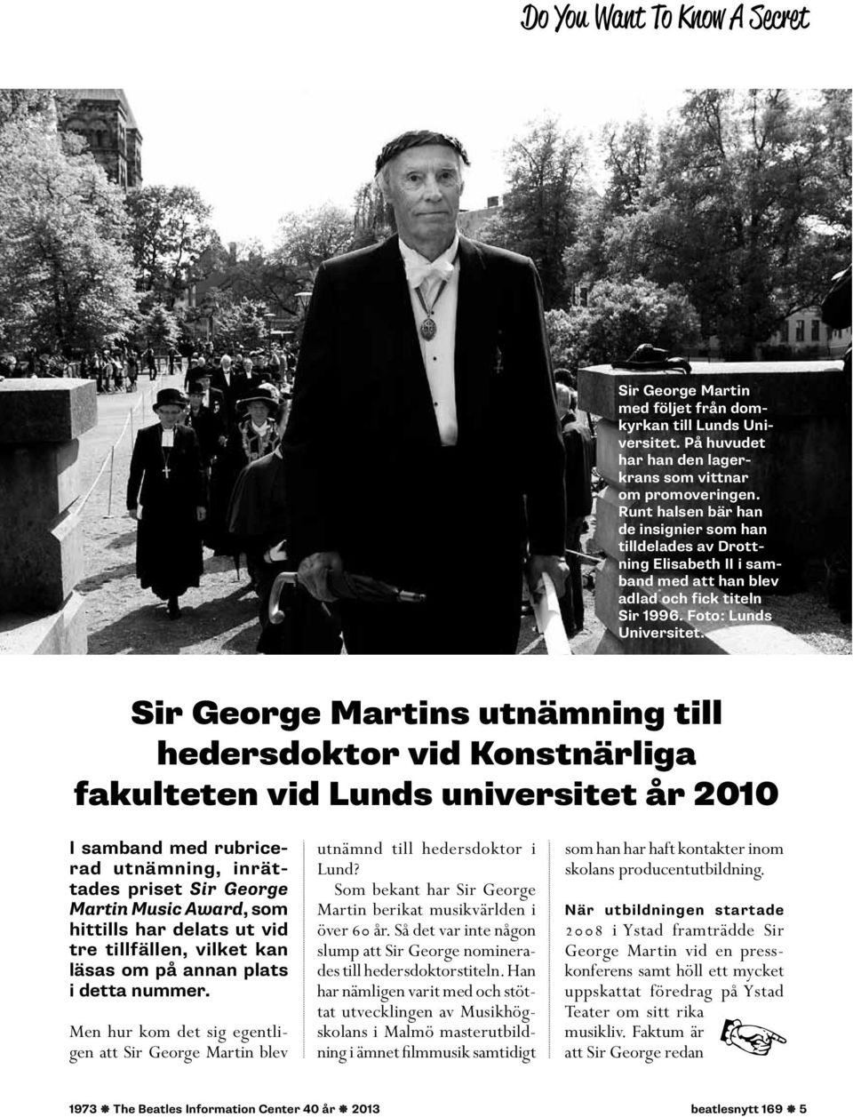 Sir George Martins utnämning till hedersdoktor vid Konstnärliga fakulteten vid Lunds universitet år 2010 I samband med rubricerad utnämning, inrättades priset Sir George Martin Music Award, som