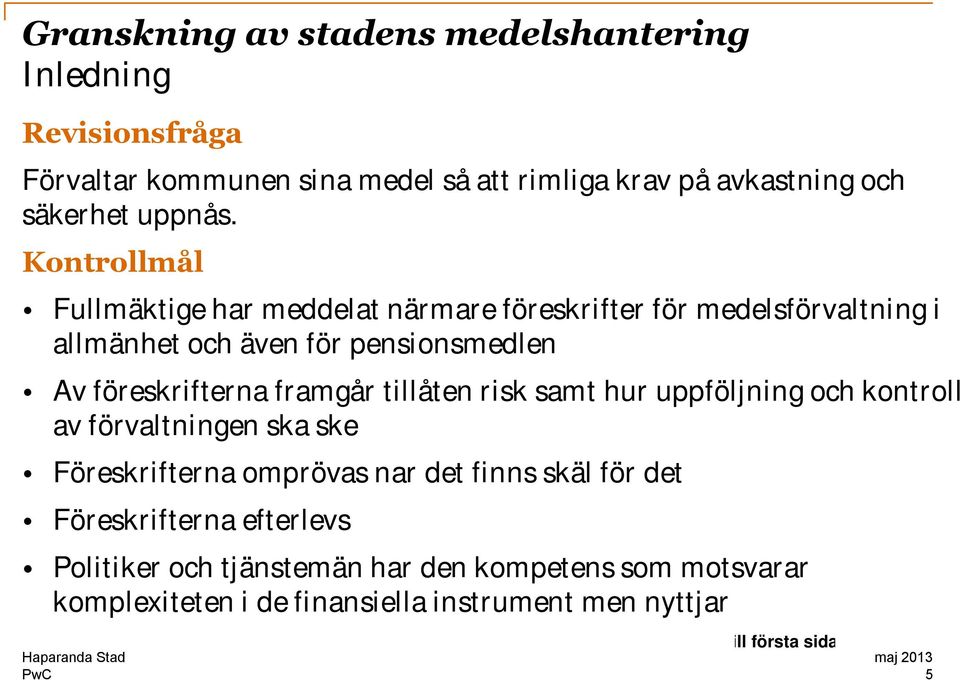 Kontrollmål Fullmäktige har meddelat närmare föreskrifter för medelsförvaltning i allmänhet och även för pensionsmedlen Av föreskrifterna framgår