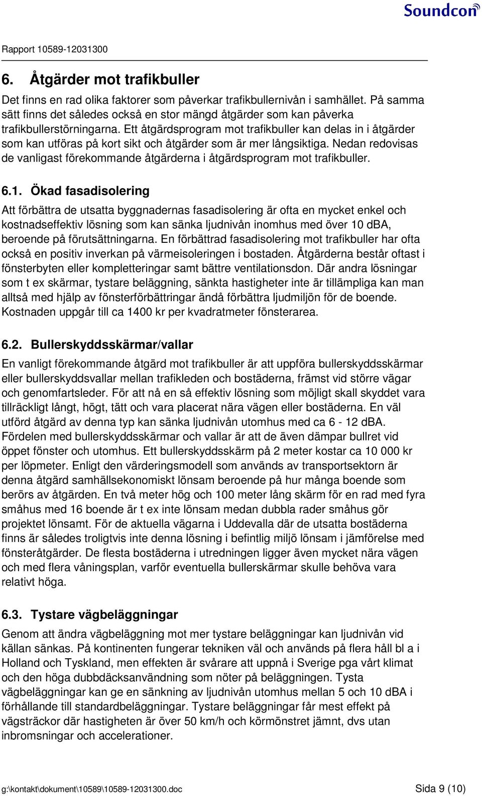 Ett åtgärdsprogram mot trafikbuller kan delas in i åtgärder som kan utföras på kort sikt och åtgärder som är mer långsiktiga.