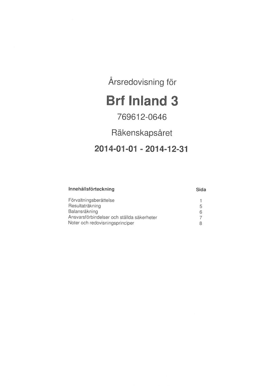 Förvaltningsberättelse Resultaträkning Balansräkning