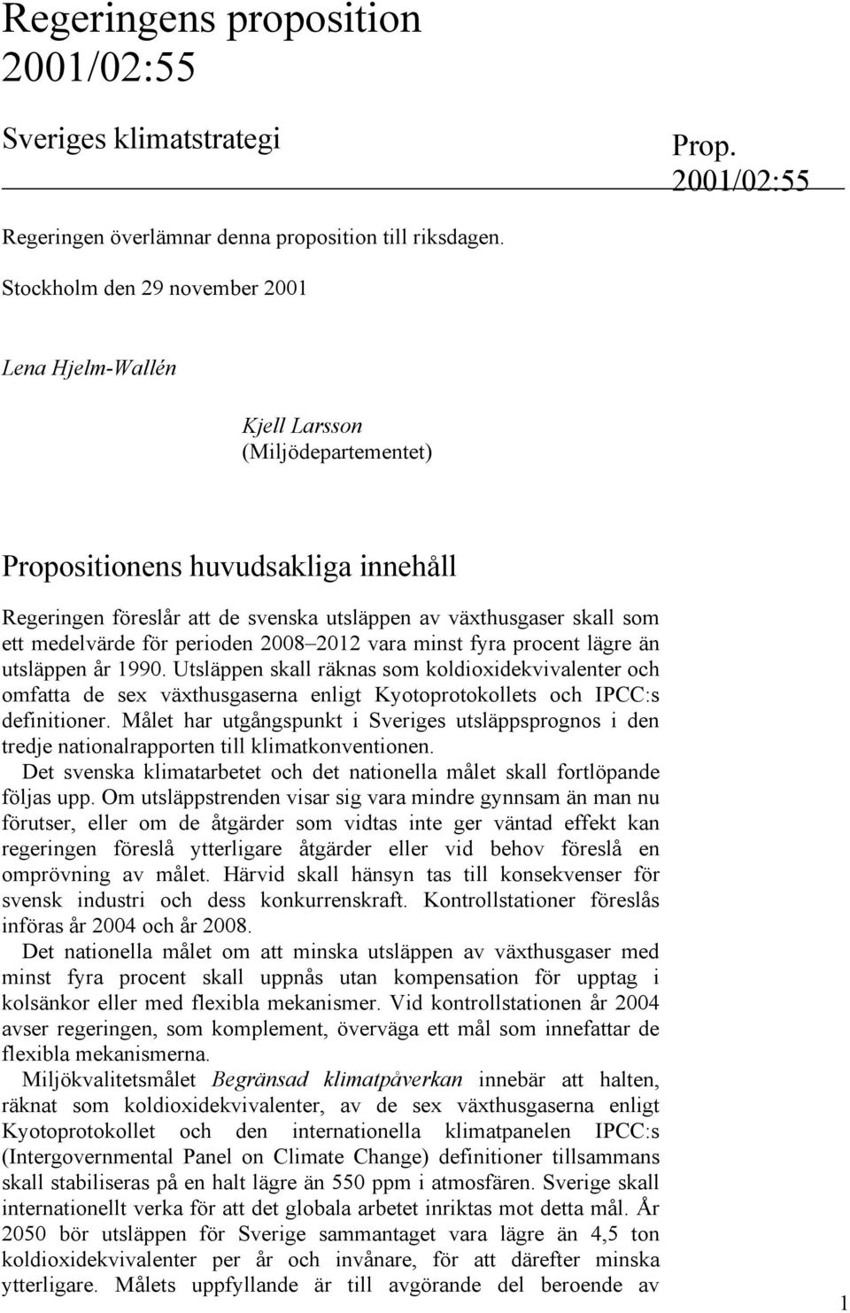 medelvärde för perioden 2008 2012 vara minst fyra procent lägre än utsläppen år 1990.