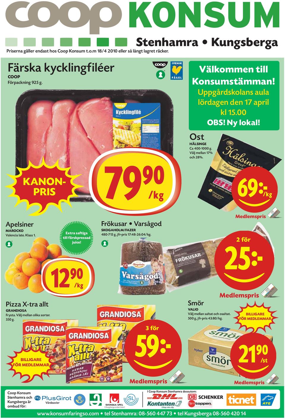 Extra saftiga till färskpressad juice! 12)=K SKOGAHOLM/FAZER 480-715 g, jfr-pris 17:48-26:04/kg. Medlemspris 2 för 25k Pizza X-tra allt GRANDIOSA Frysta. Välj mellan olika sorter. 350 g.