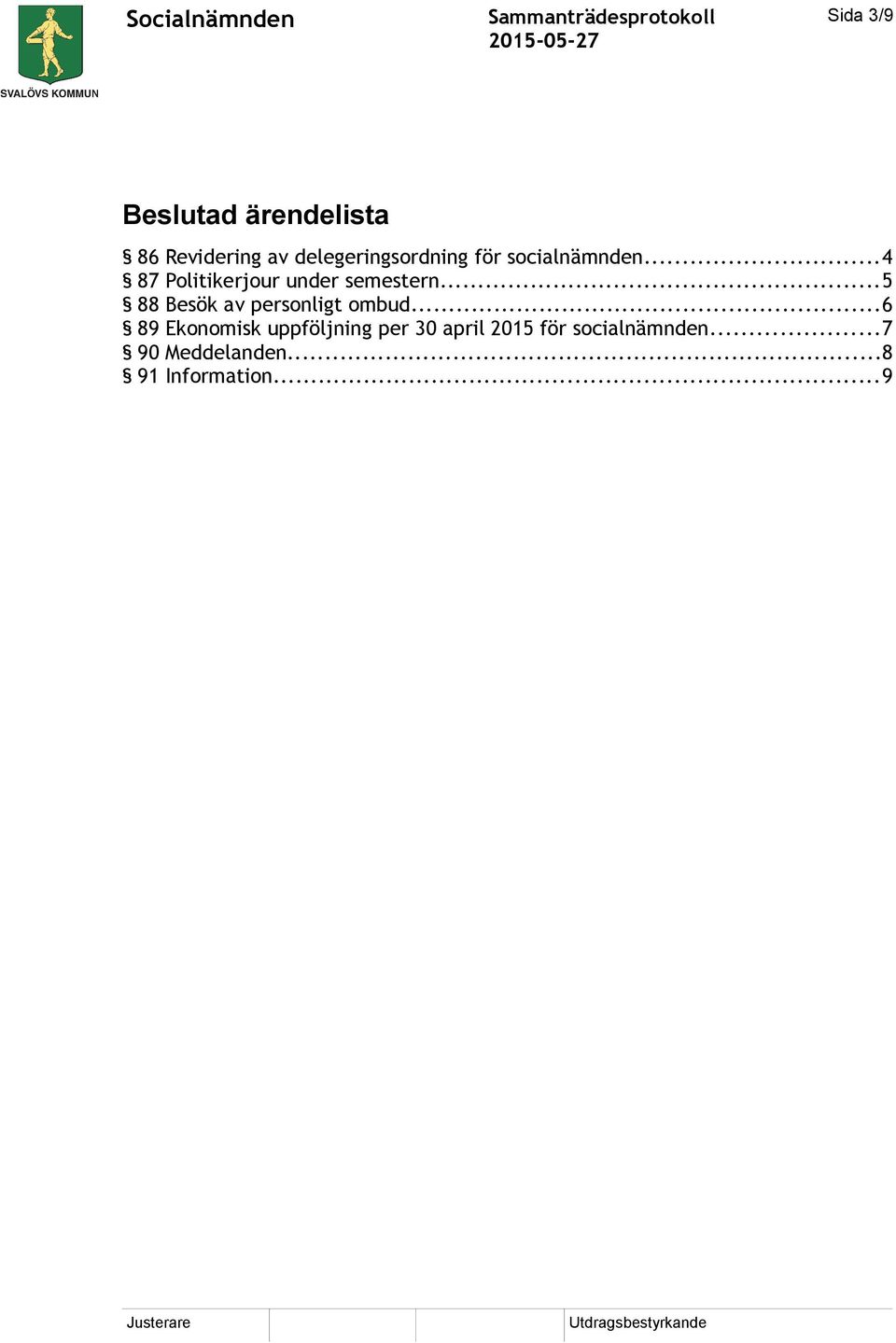 ..4 87 Politikerjour under semestern.