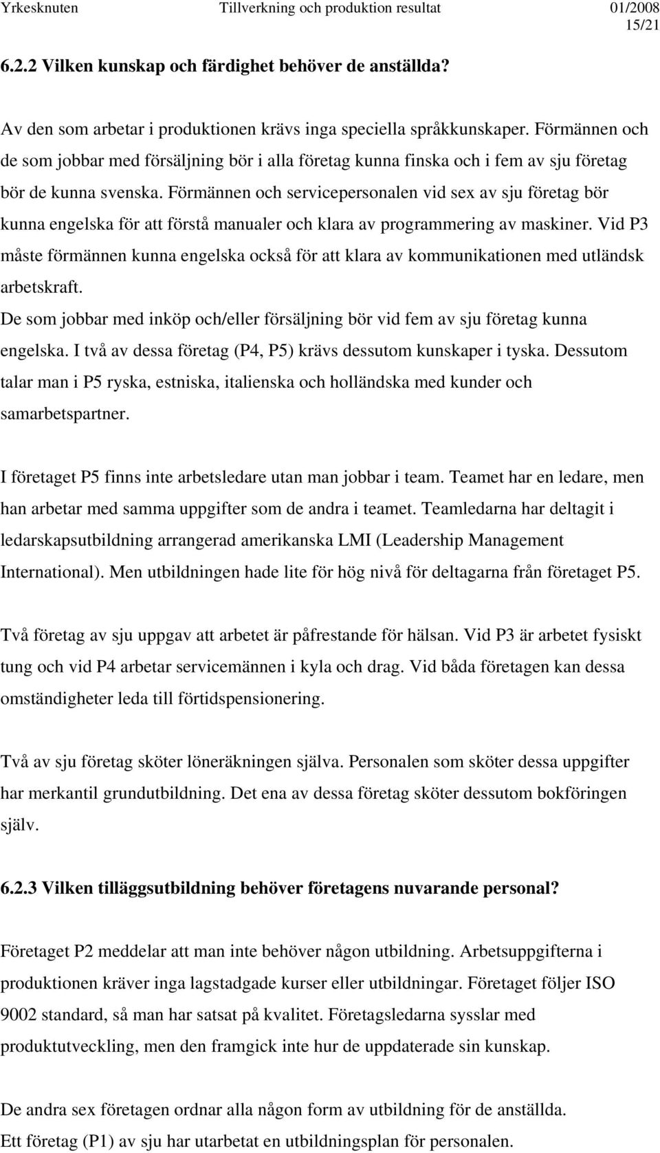 Förmännen och servicepersonalen vid sex av sju företag bör kunna engelska för att förstå manualer och klara av programmering av maskiner.