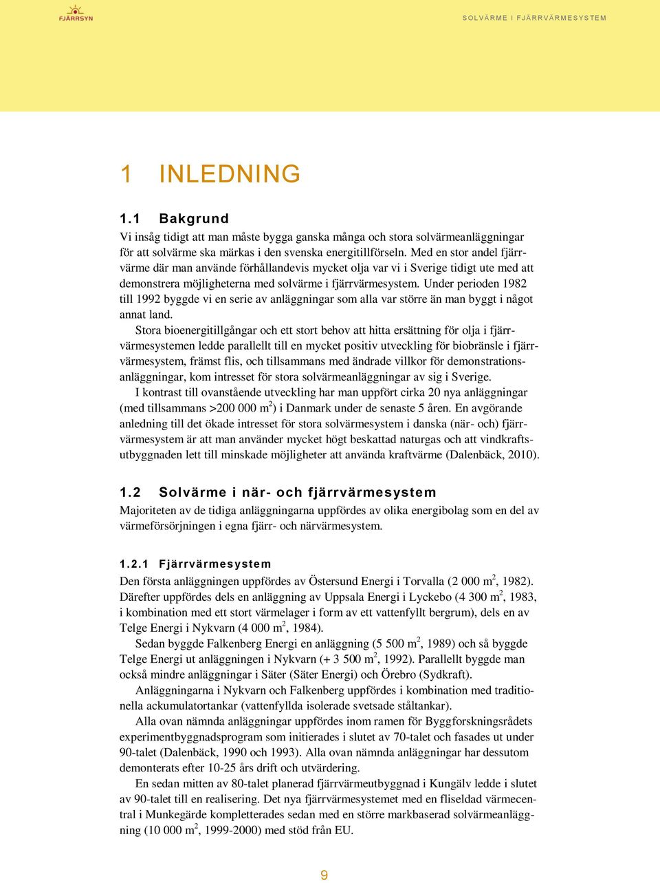 Under perioden 1982 till 1992 byggde vi en serie av anläggningar som alla var större än man byggt i något annat land.