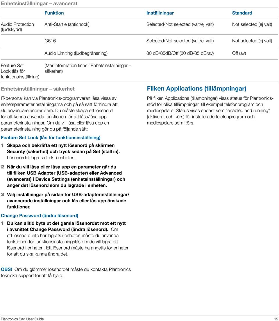 Enhetsinställningar säkerhet) Enhetsinställningar säkerhet IT-personal kan via Plantronics-programvaran låsa vissa av enhetsparameterinställningarna och på så sätt förhindra att slutanvändare ändrar