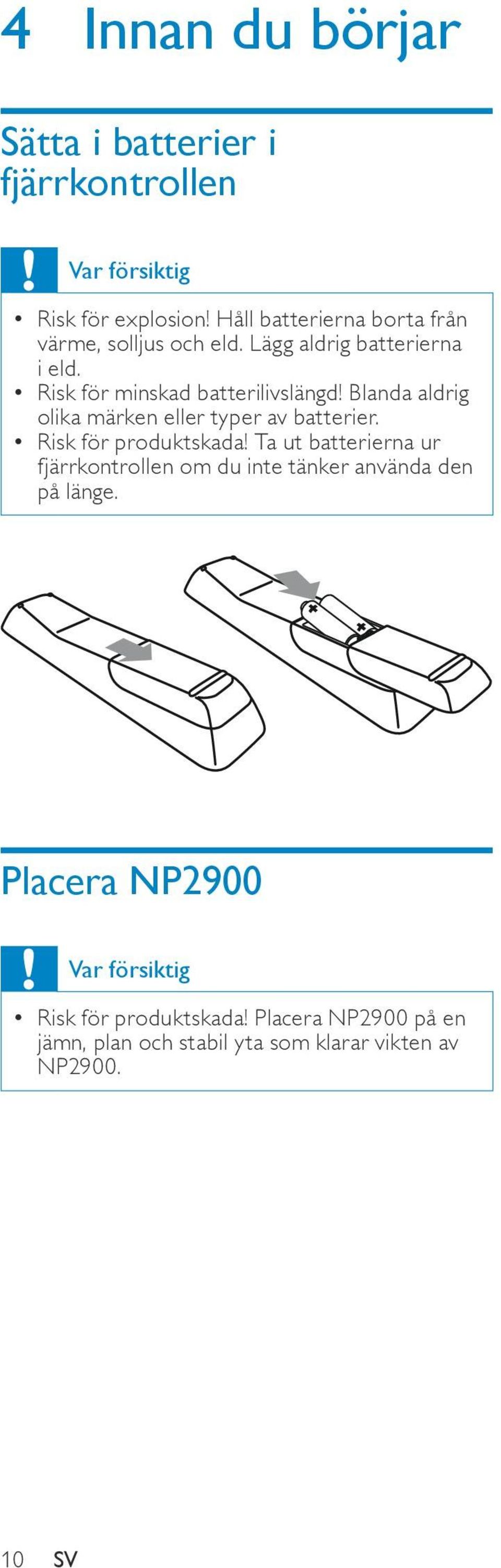 Blanda aldrig olika märken eller typer av batterier. Risk för produktskada!