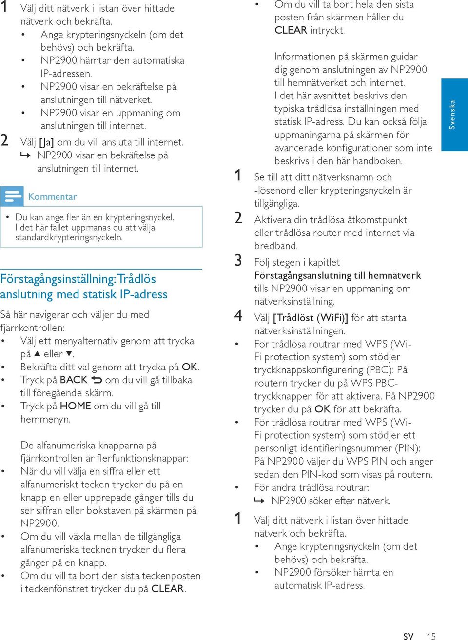 »» NP2900 visar en bekräftelse på anslutningen till internet. Kommentar Du kan ange fler än en krypteringsnyckel. I det här fallet uppmanas du att välja standardkrypteringsnyckeln.