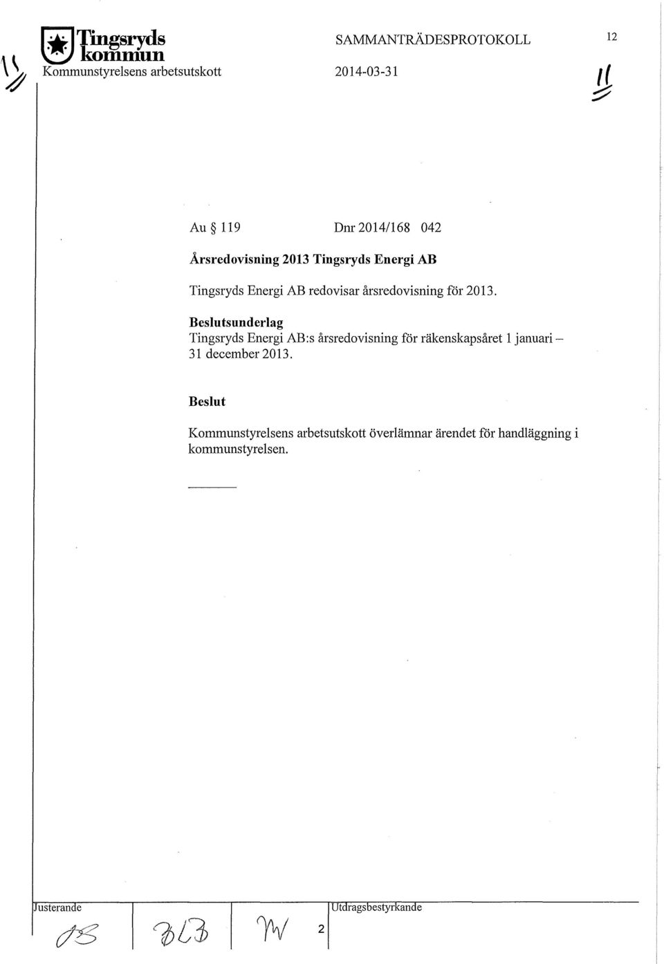 2013. Beslutsunderlag Tingsryds Energi AB:s årsredvisning för räkenskapsåret l januari- 31 december