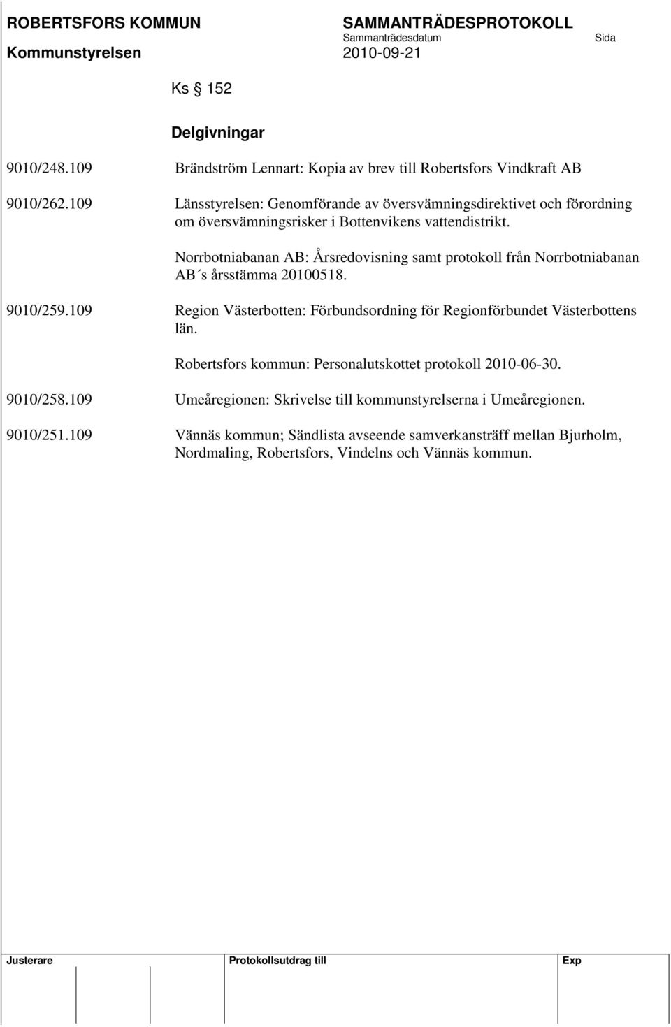 Norrbotniabanan AB: Årsredovisning samt protokoll från Norrbotniabanan AB s årsstämma 20100518. 9010/259.