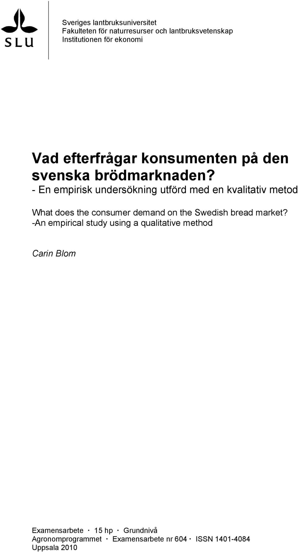 - En empirisk undersökning utförd med en kvalitativ metod What does the consumer demand on the Swedish bread