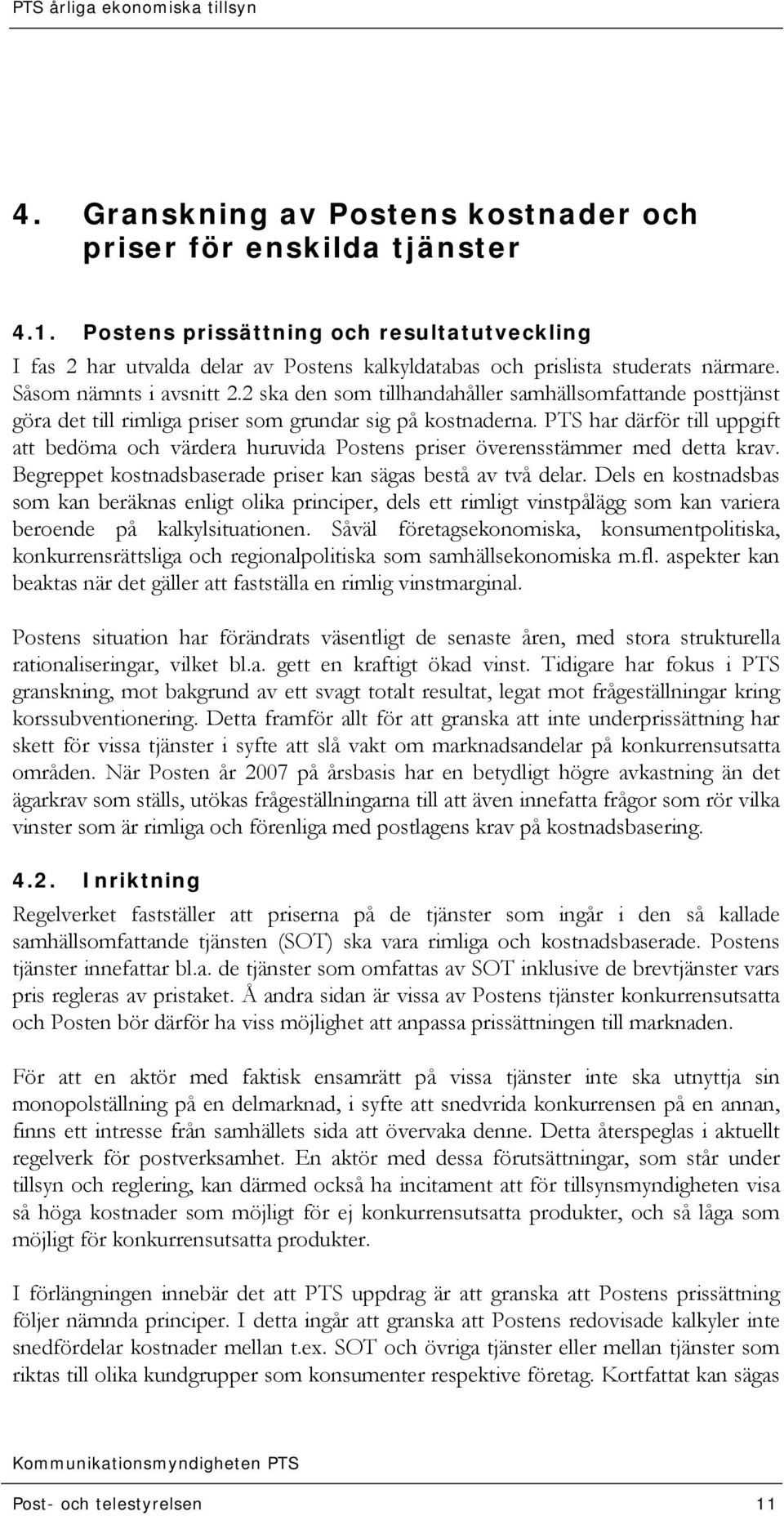 PTS har därför till uppgift att bedöma och värdera huruvida Postens priser överensstämmer med detta krav. Begreppet kostnadsbaserade priser kan sägas bestå av två delar.