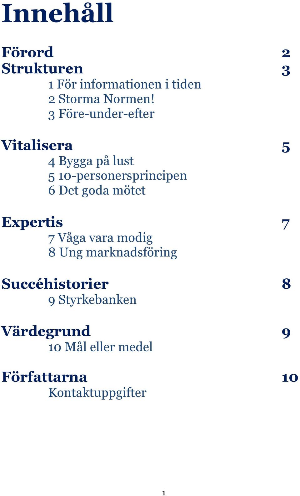 goda mötet Expertis 7 7 Våga vara modig 8 Ung marknadsföring Succéhistorier 8