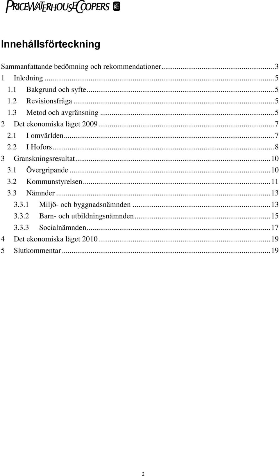 .. 8 3 Granskningsresultat... 10 3.1 Övergripande... 10 3.2 Kommunstyrelsen... 11 3.3 Nämnder... 13 3.3.1 Miljö- och byggnadsnämnden.