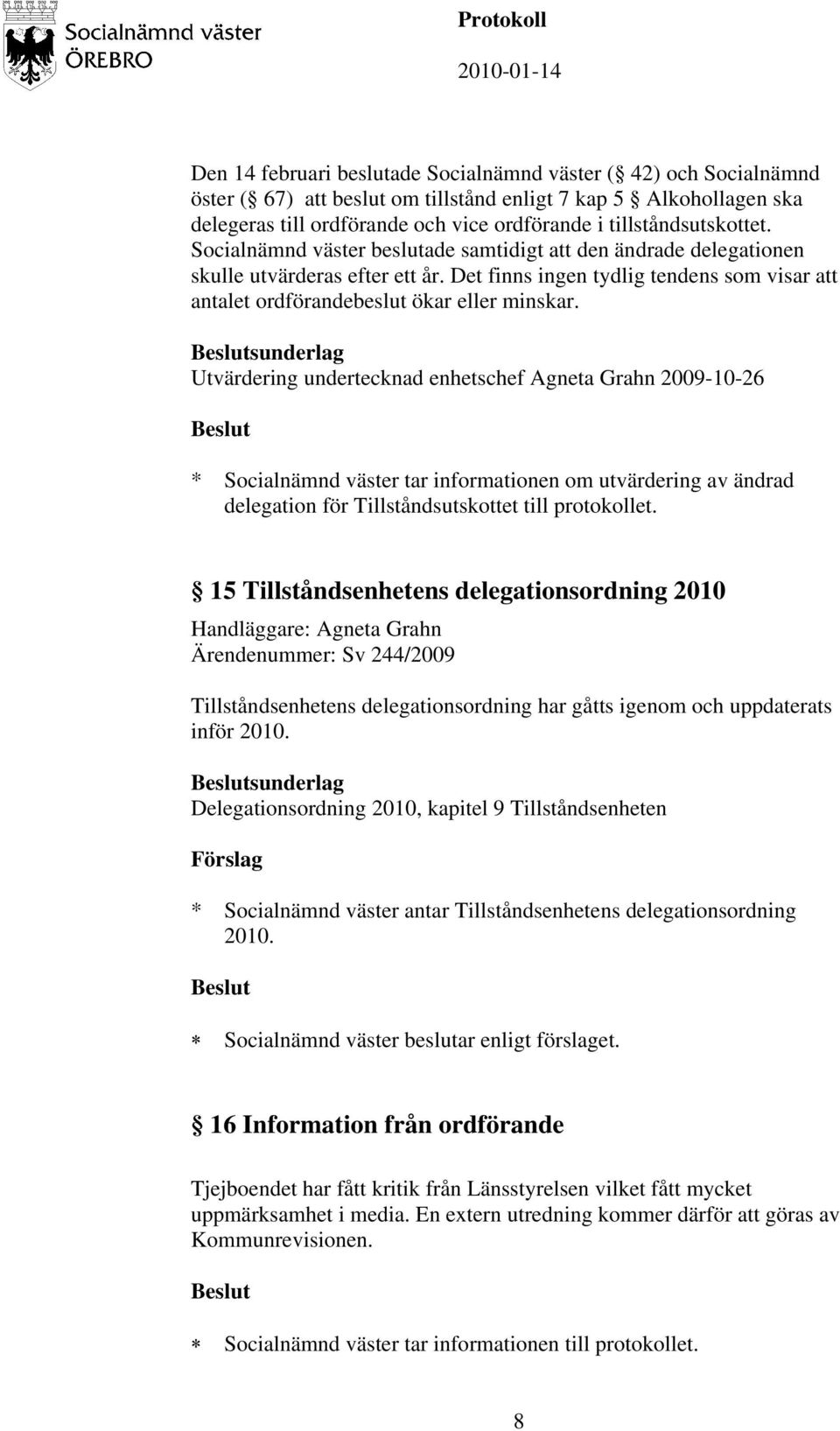 Det finns ingen tydlig tendens som visar att antalet ordförandebeslut ökar eller minskar.