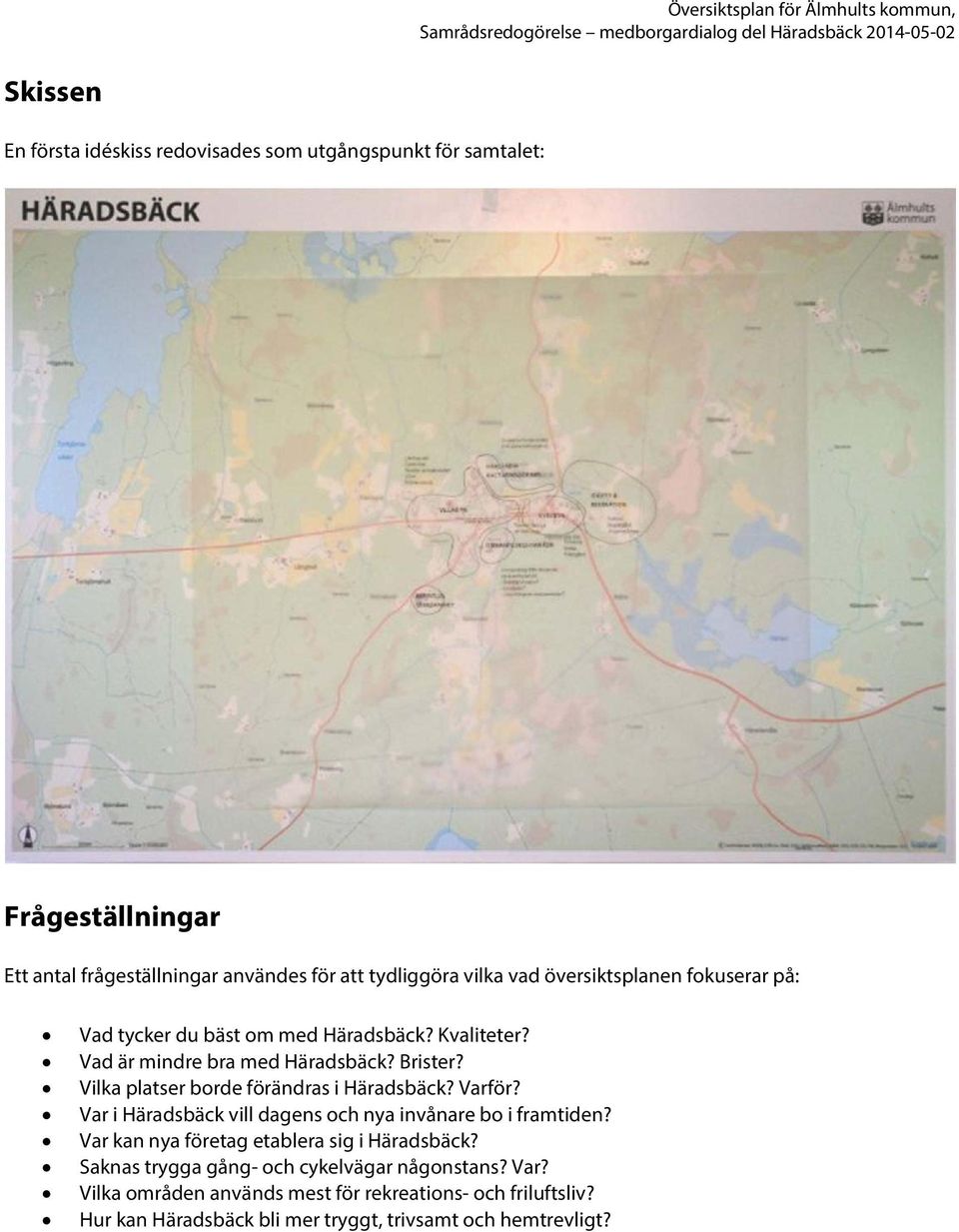 Vilka platser borde förändras i Häradsbäck? Varför? Var i Häradsbäck vill dagens och nya invånare bo i framtiden?