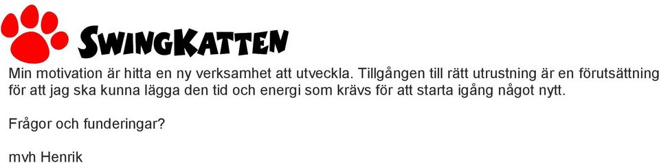 att jag ska kunna lägga den tid och energi som krävs för