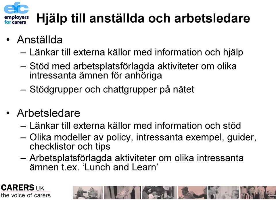 Arbetsledare Länkar till externa källor med information och stöd Olika modeller av policy, intressanta