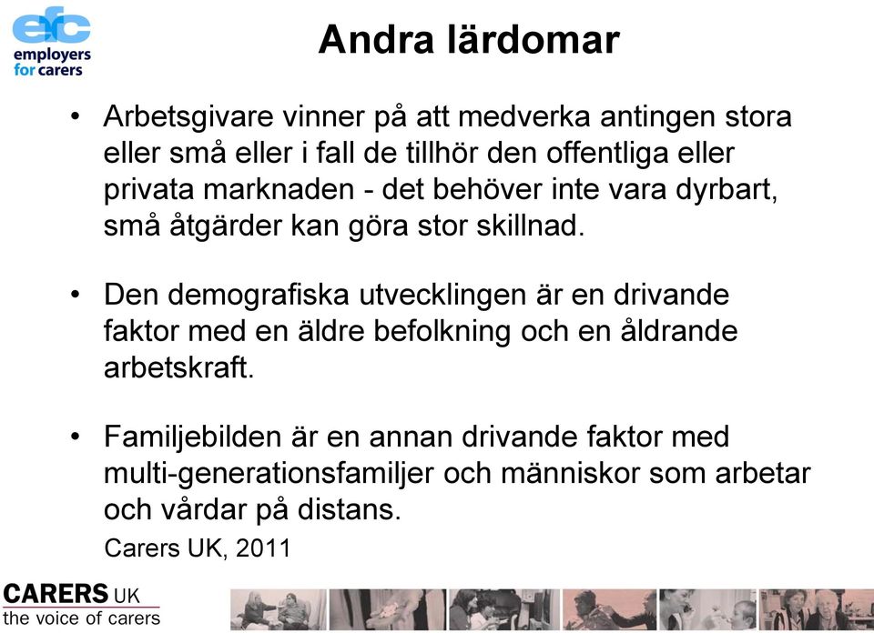 Den demografiska utvecklingen är en drivande faktor med en äldre befolkning och en åldrande arbetskraft.