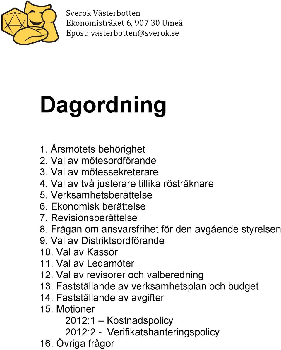 Eknmisk berättelse 7. Revisinsberättelse 8. Frågan m ansvarsfrihet för den avgående styrelsen 9. Val av Distriktsrdförande 10. Val av Kassör 11.