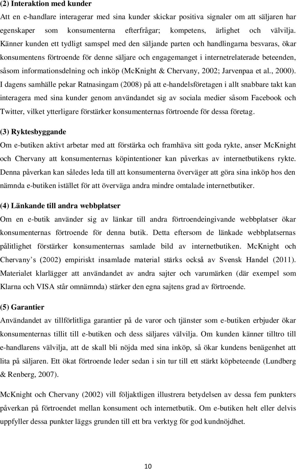 informationsdelning och inköp (McKnight & Chervany, 2002; Jarvenpaa et al., 2000).