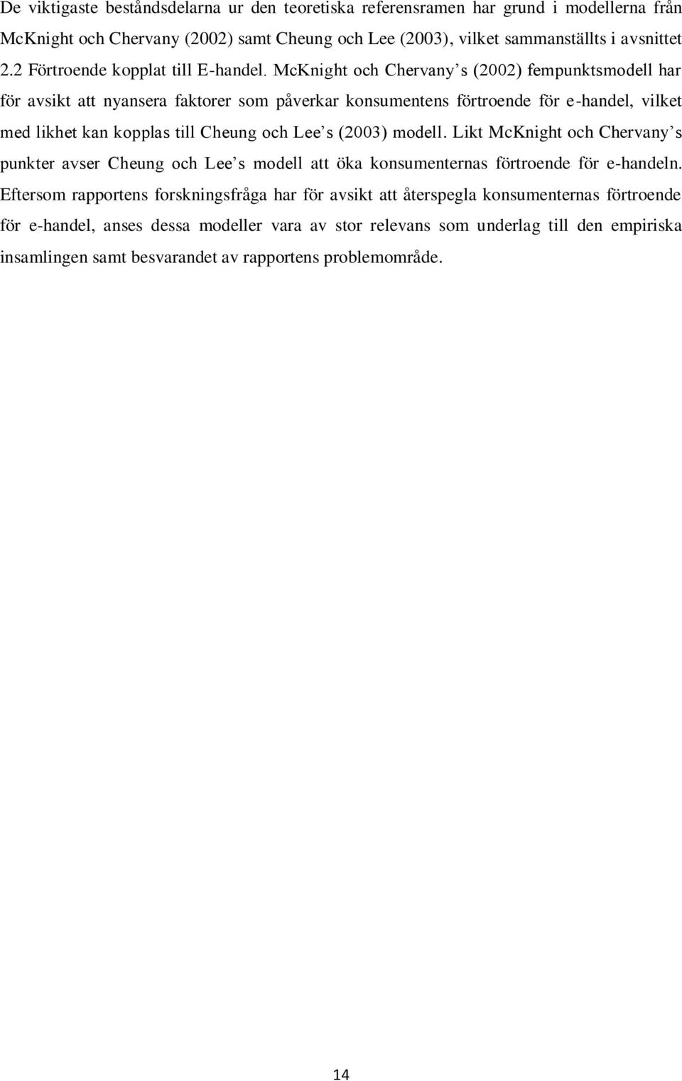 McKnight och Chervany s (2002) fempunktsmodell har för avsikt att nyansera faktorer som påverkar konsumentens förtroende för e-handel, vilket med likhet kan kopplas till Cheung och Lee s (2003)