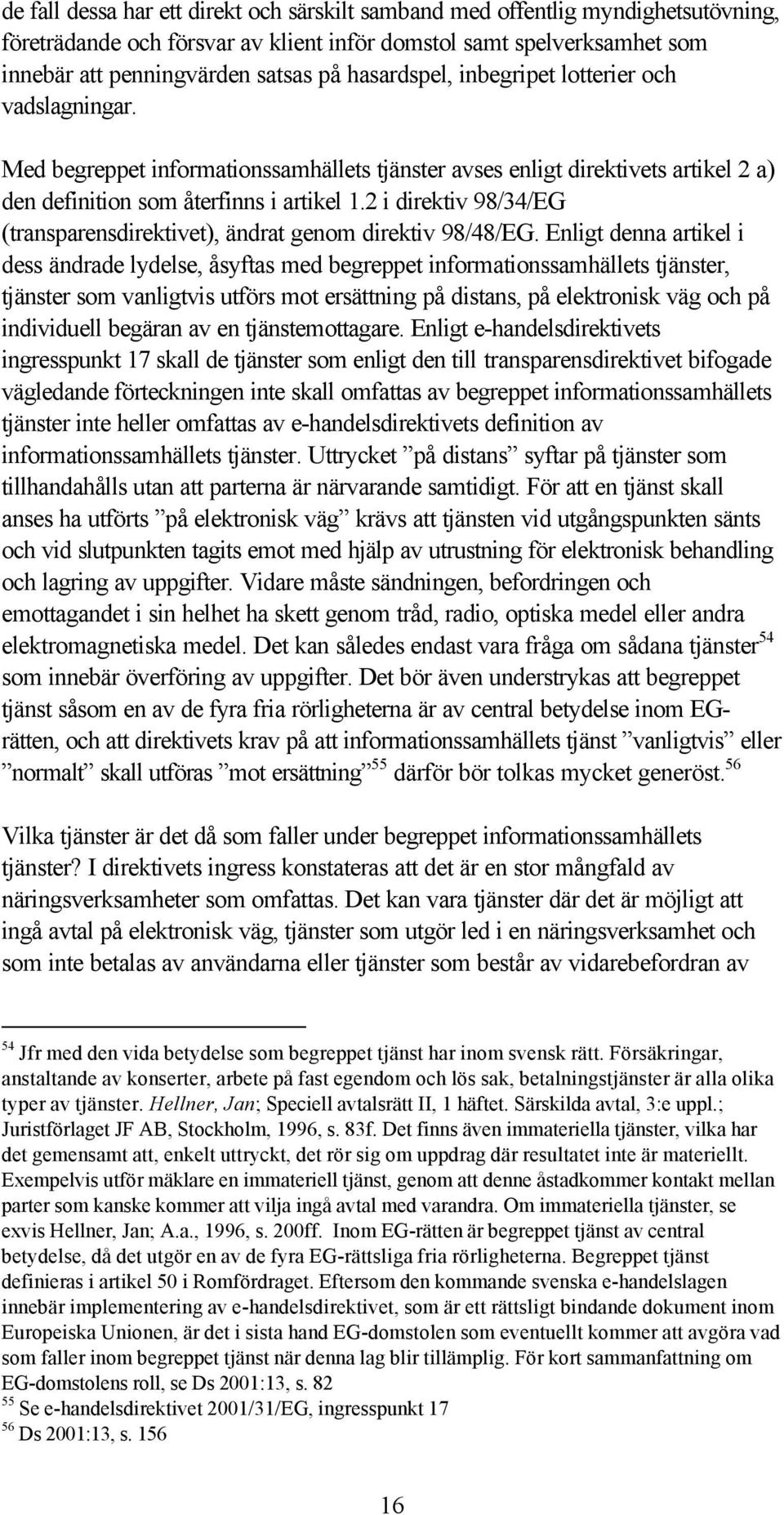 2 i direktiv 98/34/EG (transparensdirektivet), ändrat genom direktiv 98/48/EG.