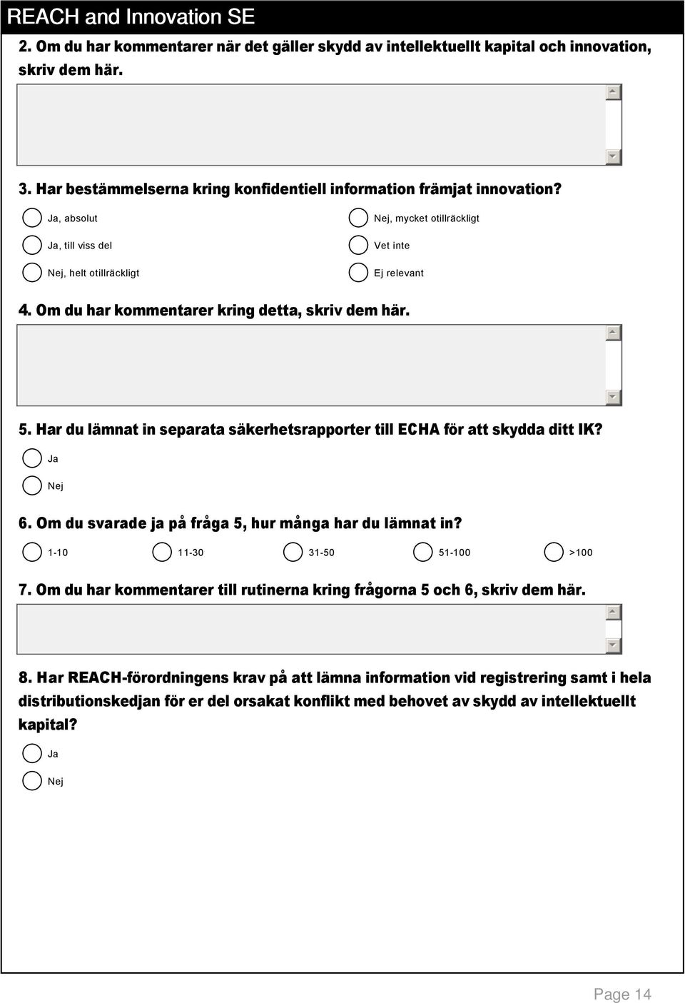 . Har du lämnat in separata säkerhetsrapporter till ECHA för att skydda ditt IK?. Om du svarade ja på fråga, hur många har du lämnat in? 1 10 11 30 31 0 1 100 >100 7.