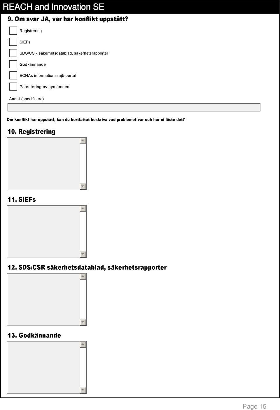 Godkännande ECHAs informationssajt/ portal Patentering av nya ämnen Annat (specificera) Om konflikt har