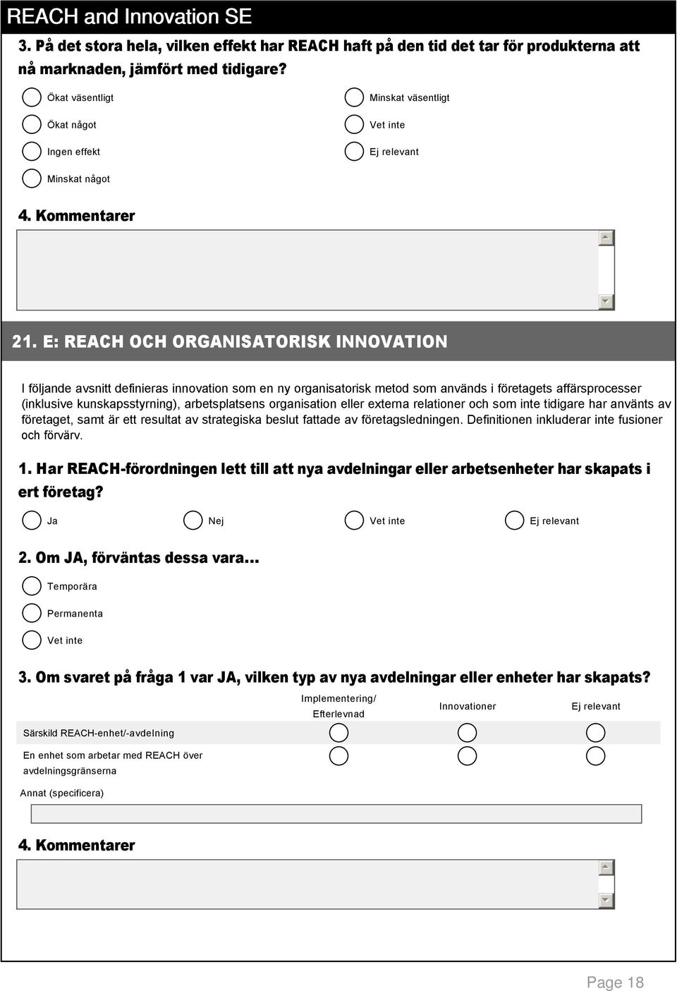 E: REACH OCH ORGANISATORISK INNOVATION I följande avsnitt definieras innovation som en ny organisatorisk metod som används i företagets affärsprocesser (inklusive kunskapsstyrning), arbetsplatsens