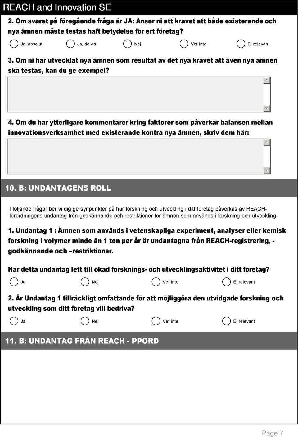 Om du har ytterligare kommentarer kring faktorer som påverkar balansen mellan innovationsverksamhet med existerande kontra nya ämnen, skriv dem här: 10.