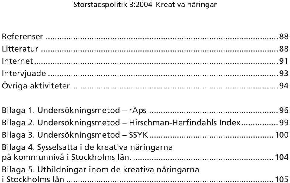 .. 99 Bilaga 3. Undersökningsmetod SSYK...100 Bilaga 4.