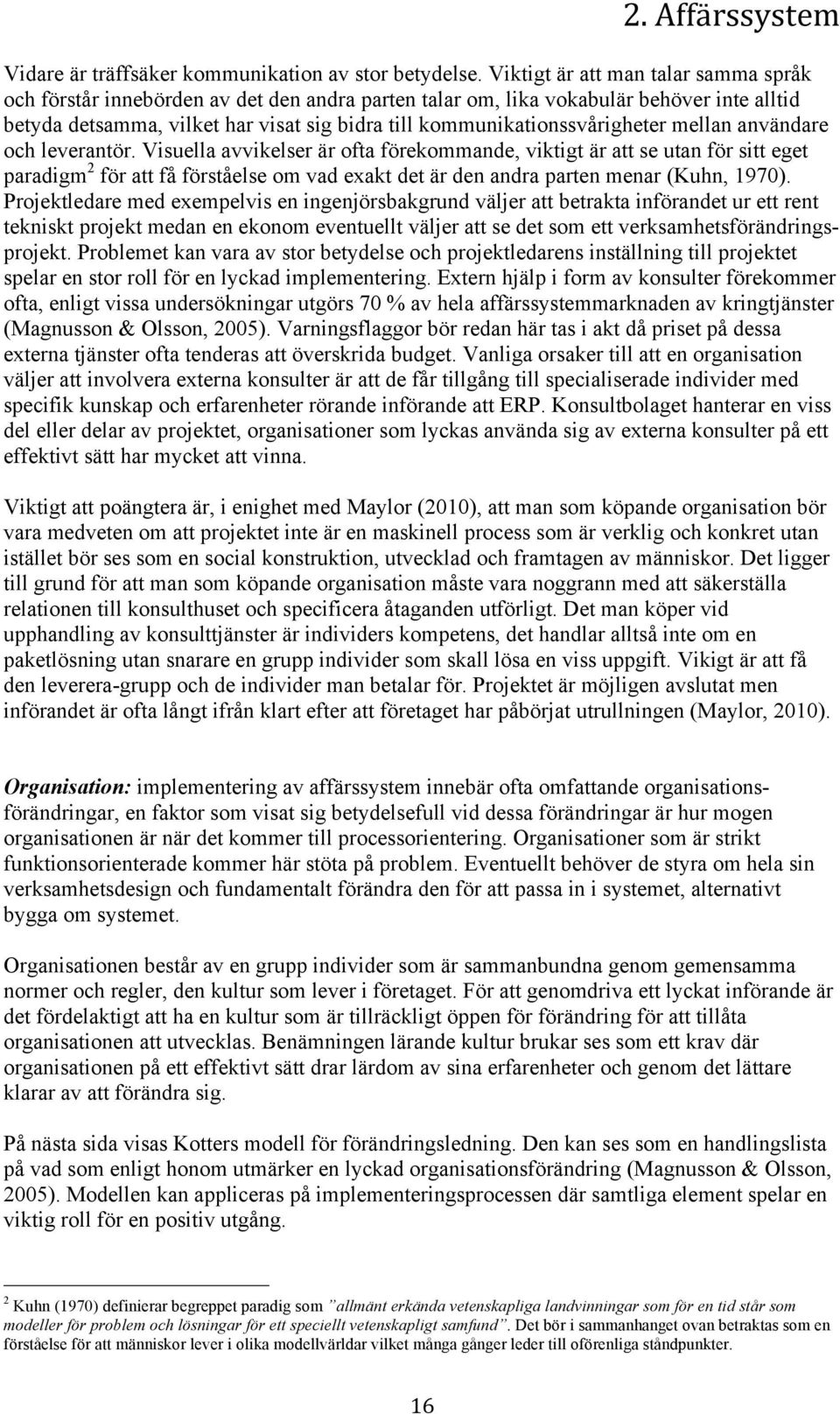 kommunikationssvårigheter mellan användare och leverantör.