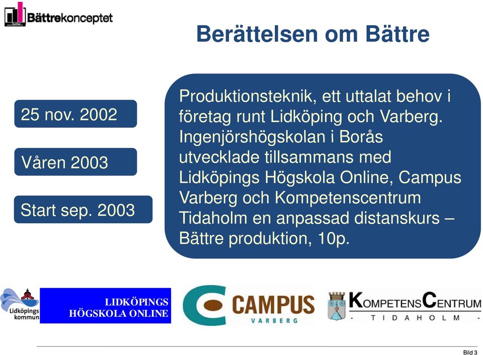 Ingenjörshögskolan i Borås utvecklade tillsammans med Lidköpings Högskola Online, Campus