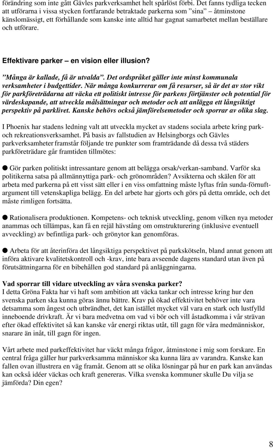 beställare och utförare. Effektivare parker en vision eller illusion? Många är kallade, få är utvalda. Det ordspråket gäller inte minst kommunala verksamheter i budgettider.