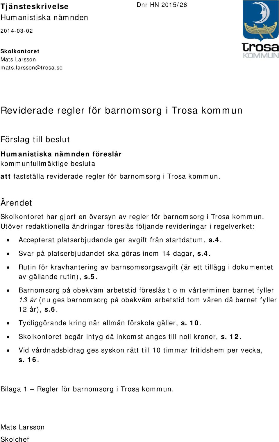 Ärendet Skolkontoret har gjort en översyn av regler för barnomsorg i Trosa kommun.