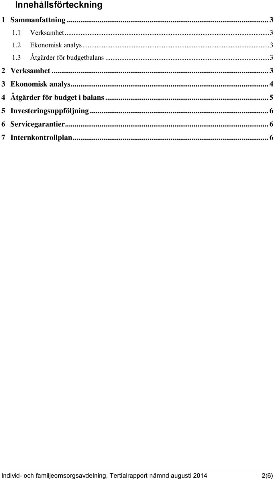 .. 5 5 Investeringsuppföljning... 6 6 Servicegarantier... 6 7 Internkontrollplan.