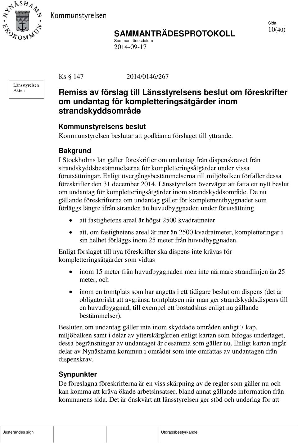 Bakgrund I Stockholms län gäller föreskrifter om undantag från dispenskravet från strandskyddsbestämmelserna för kompletteringsåtgärder under vissa förutsättningar.