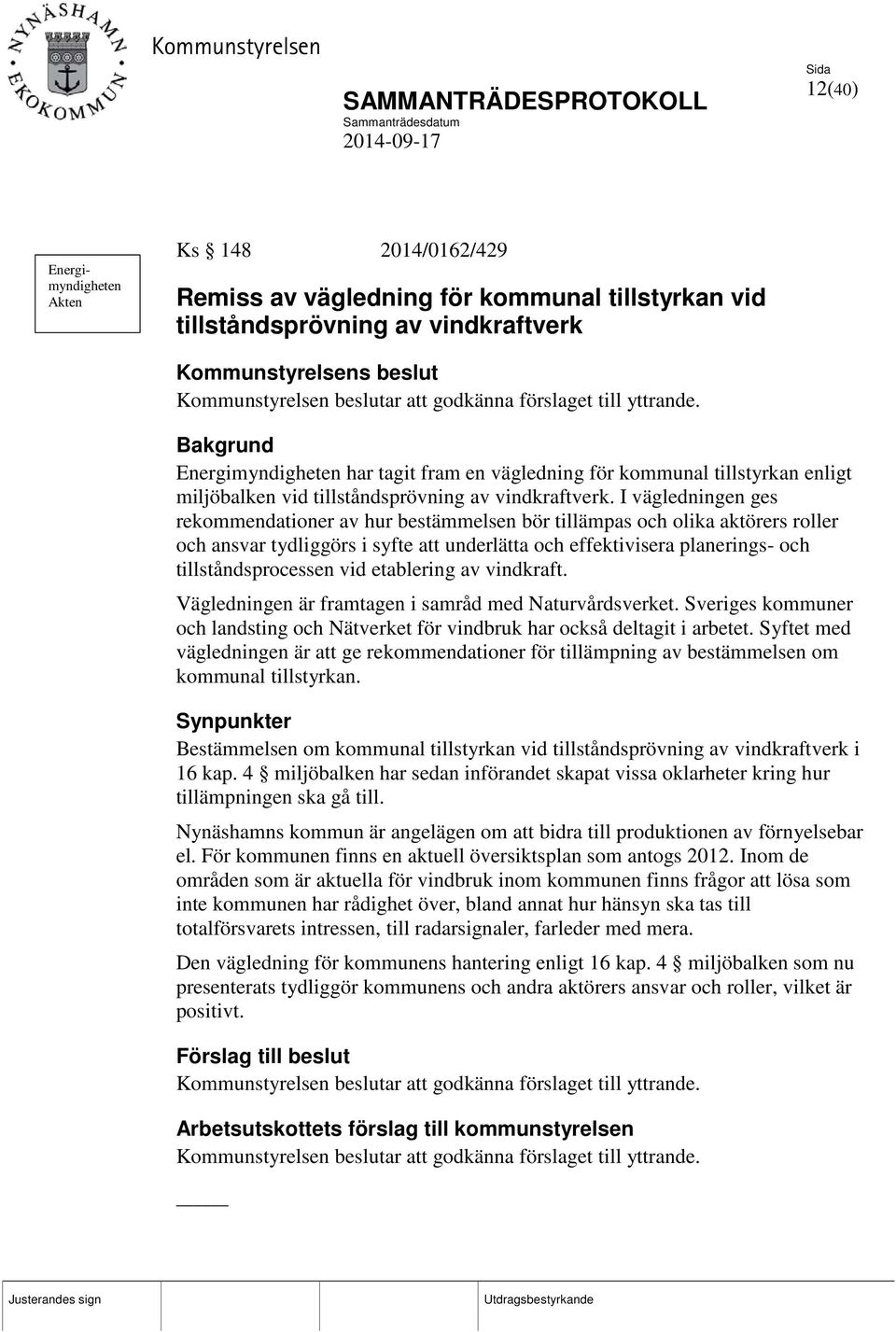 I vägledningen ges rekommendationer av hur bestämmelsen bör tillämpas och olika aktörers roller och ansvar tydliggörs i syfte att underlätta och effektivisera planerings- och tillståndsprocessen vid