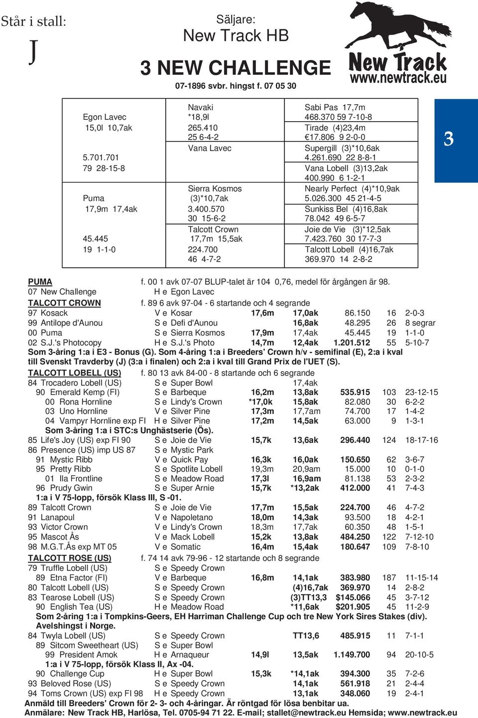 300 45 21-4-5 17,9m 17,4ak 3.400.570 V Sunkiss Bel (4)16,8ak 30 15-6-2 V 78.042 49 6-5-7 Talcott Crown V Joie de Vie (3)*12,5ak 45.445 17,7m 15,5ak V 7.423.760 30 17-7-3 19 1-1-0 224.