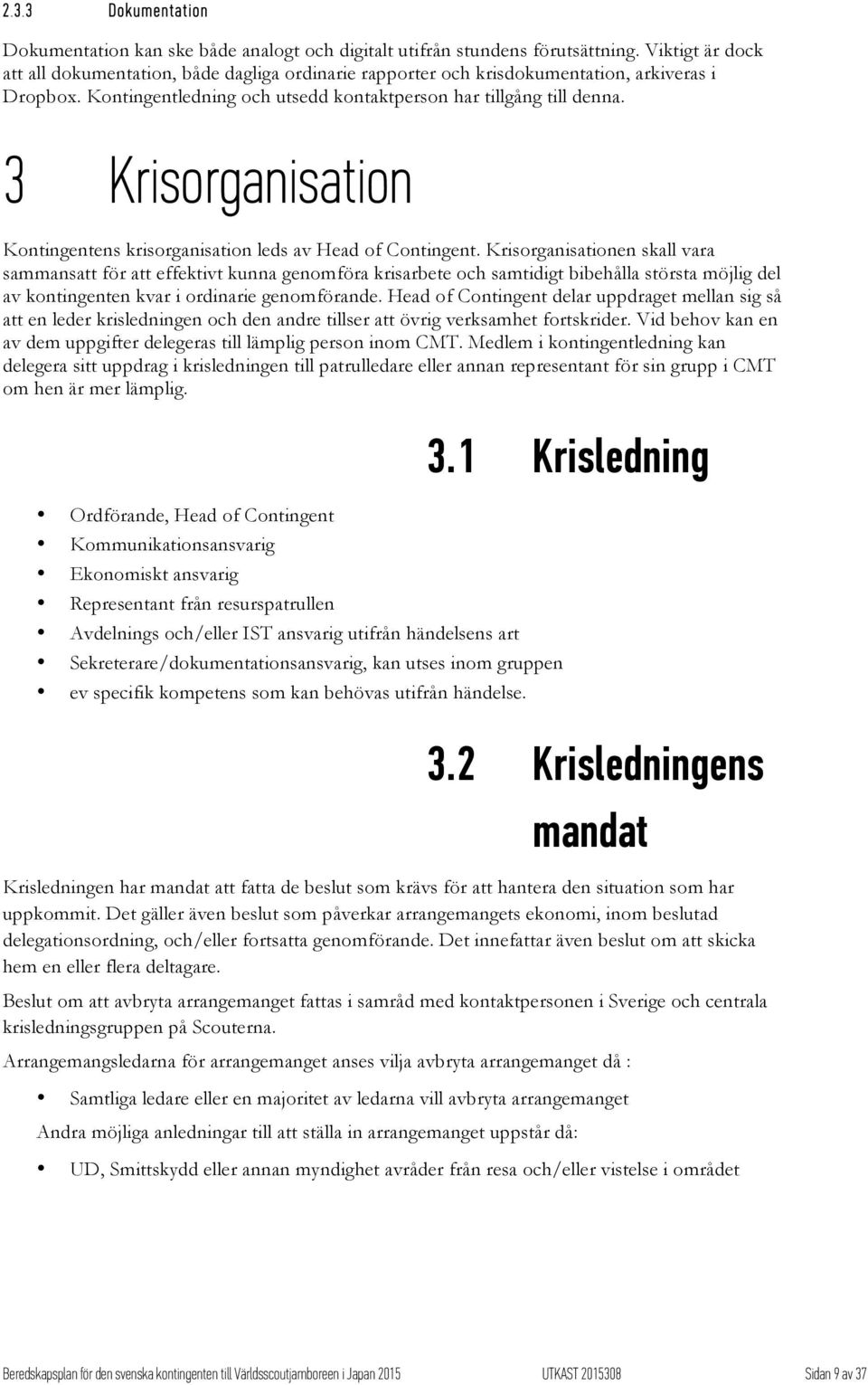 3 Krisorganisation Kontingentens krisorganisation leds av Head of Contingent.