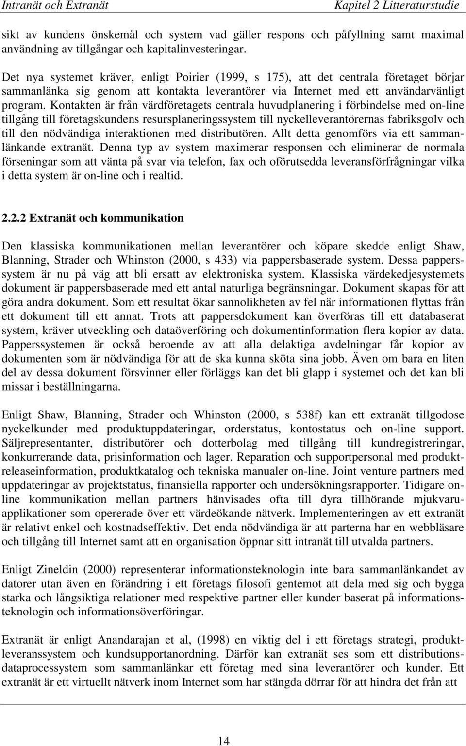 Kontakten är från värdföretagets centrala huvudplanering i förbindelse med on-line tillgång till företagskundens resursplaneringssystem till nyckelleverantörernas fabriksgolv och till den nödvändiga