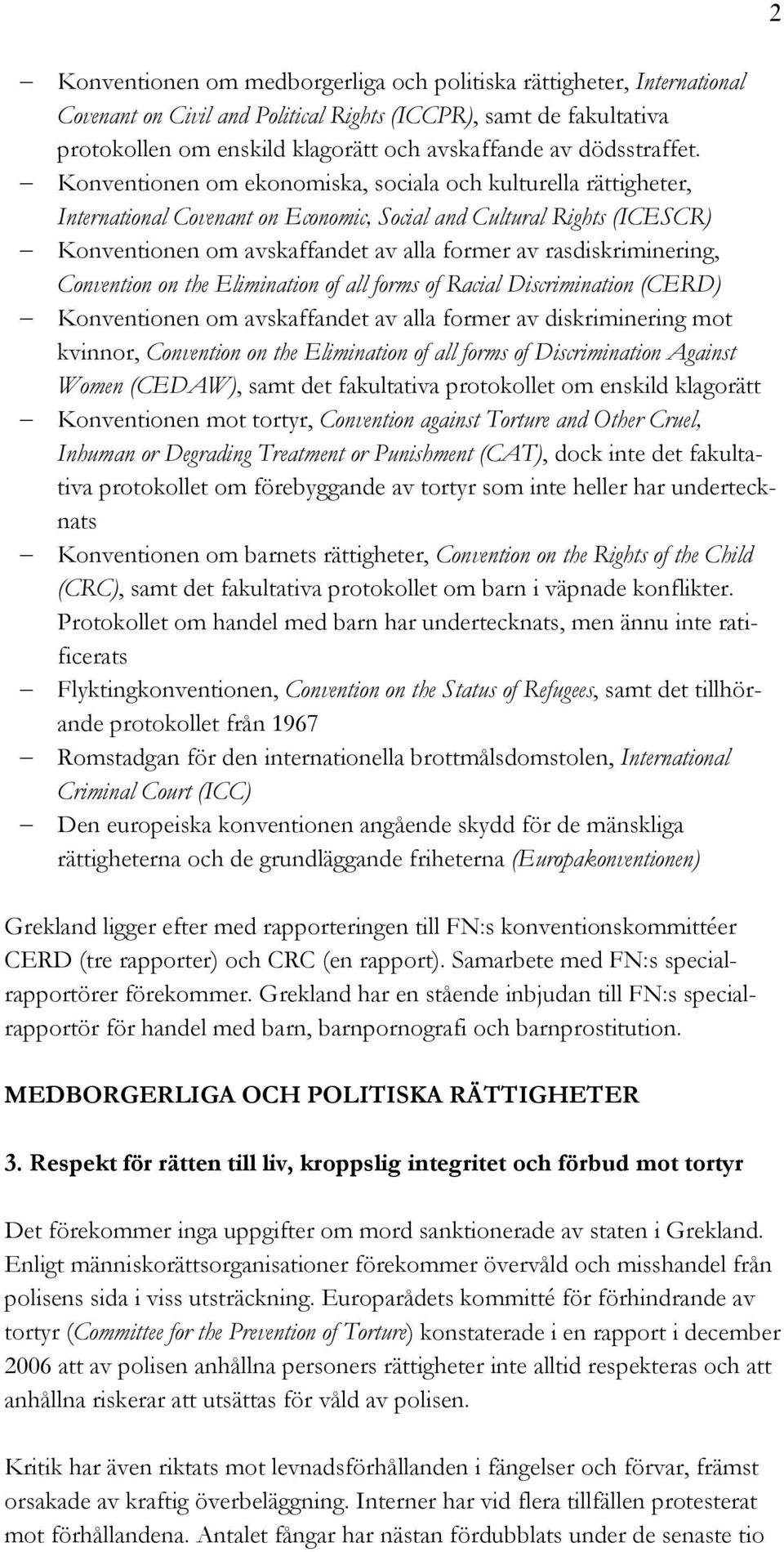 Konventionen om ekonomiska, sociala och kulturella rättigheter, International Covenant on Economic, Social and Cultural Rights (ICESCR) Konventionen om avskaffandet av alla former av