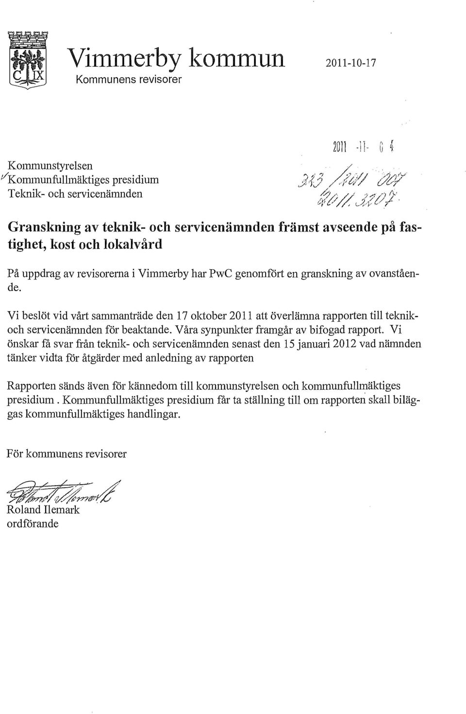 Vi beslöt vid vårt sammanträde den 17 oktober 2011 att överlämna rapporten till teknikoch servicenämnden för beaktande. Våra synpunkter framgår av bifogad rapport.