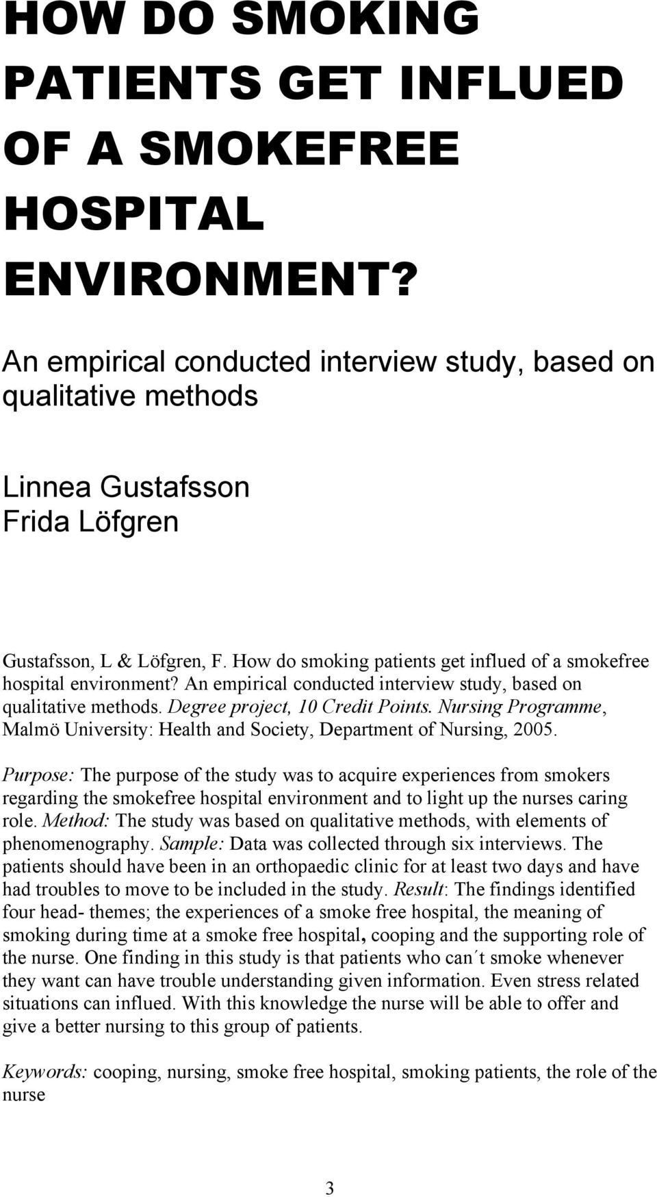 How do smoking patients get influed of a smokefree hospital environment? An empirical conducted interview study, based on qualitative methods. Degree project, 10 Credit Points.